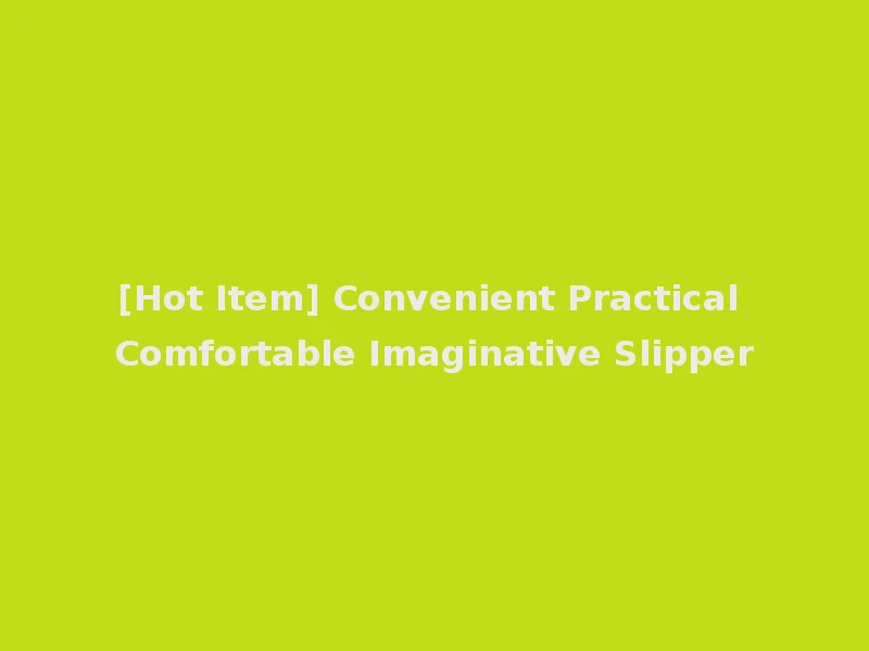 [Hot Item] Convenient Practical Comfortable Imaginative Slipper