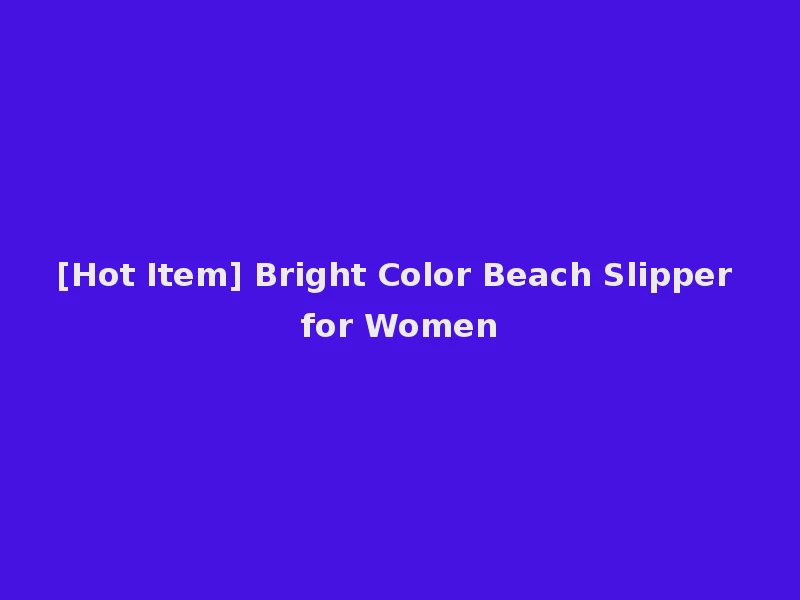 [Hot Item] Bright Color Beach Slipper for Women