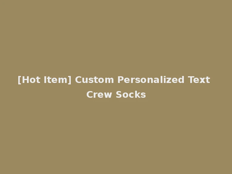 [Hot Item] Custom Personalized Text Crew Socks