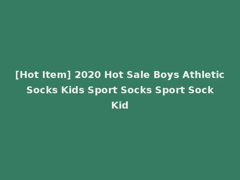 [Hot Item] 2020 Hot Sale Boys Athletic Socks Kids Sport Socks Sport Sock Kid
