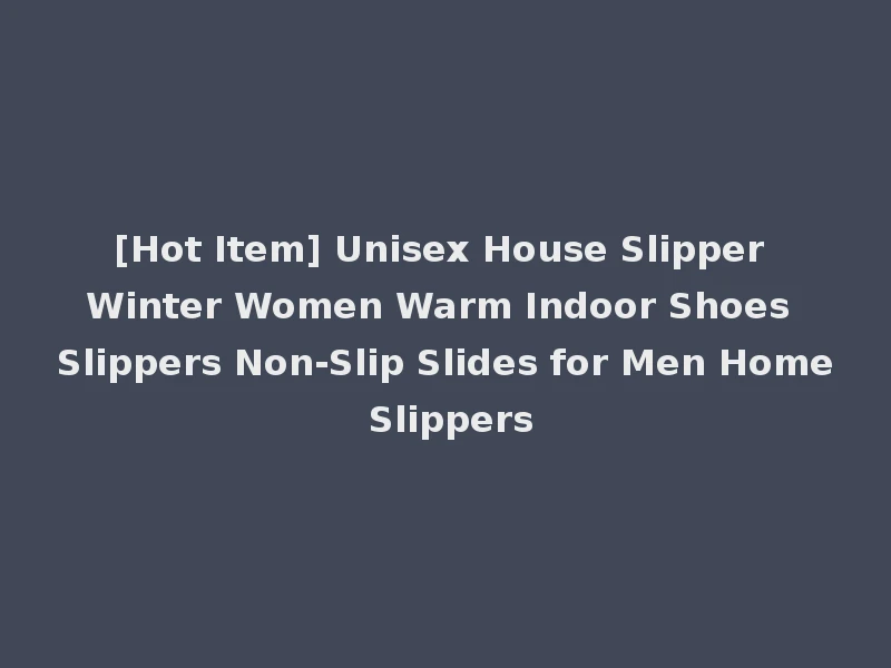 [Hot Item] Unisex House Slipper Winter Women Warm Indoor Shoes Slippers Non-Slip Slides for Men Home Slippers