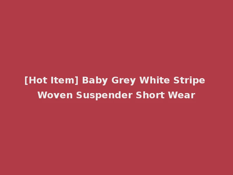 [Hot Item] Baby Grey White Stripe Woven Suspender Short Wear