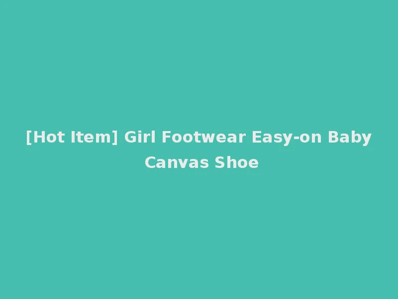 [Hot Item] Girl Footwear Easy-on Baby Canvas Shoe