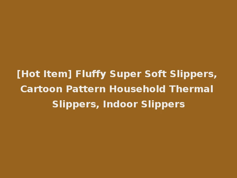 [Hot Item] Fluffy Super Soft Slippers, Cartoon Pattern Household Thermal Slippers, Indoor Slippers