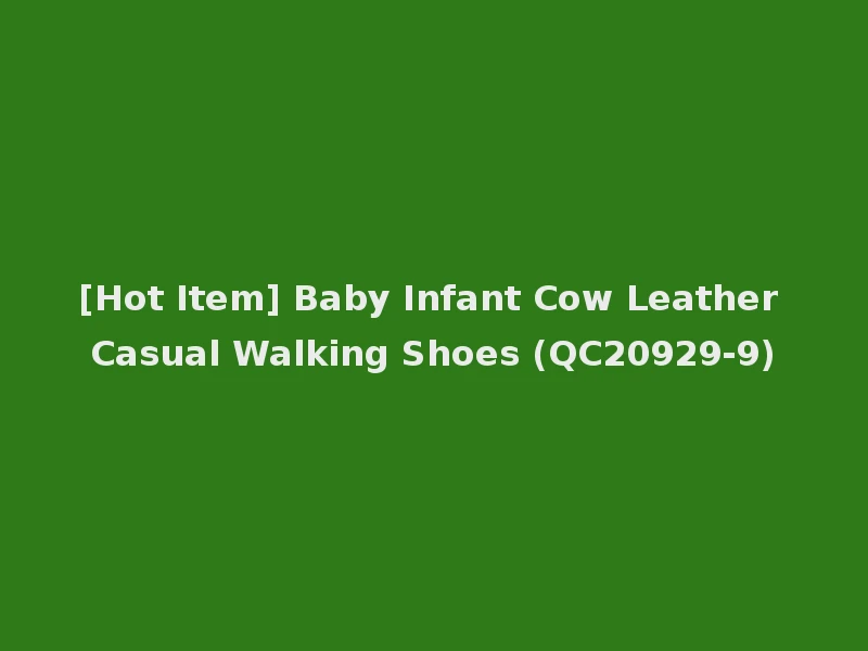 [Hot Item] Baby Infant Cow Leather Casual Walking Shoes (QC20929-9)