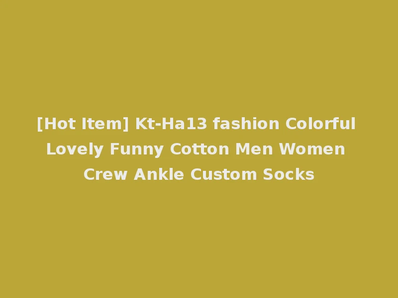 [Hot Item] Kt-Ha13 fashion Colorful Lovely Funny Cotton Men Women Crew Ankle Custom Socks