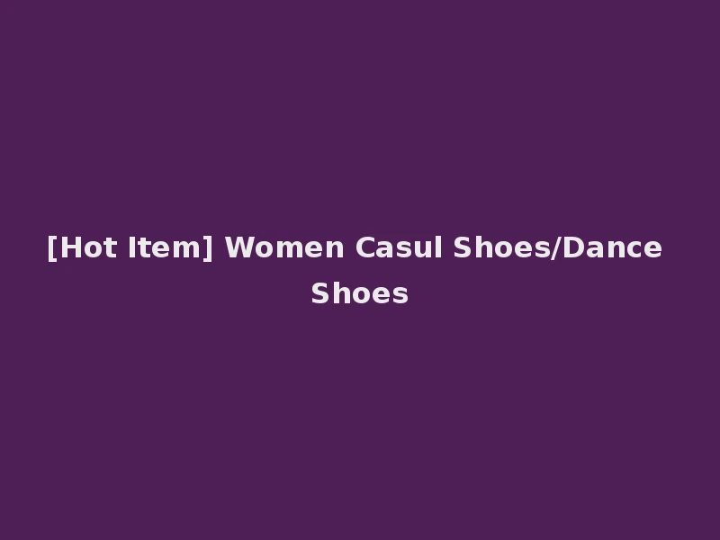 [Hot Item] Women Casul Shoes/Dance Shoes