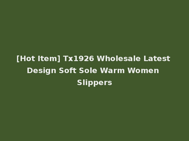 [Hot Item] Tx1926 Wholesale Latest Design Soft Sole Warm Women Slippers