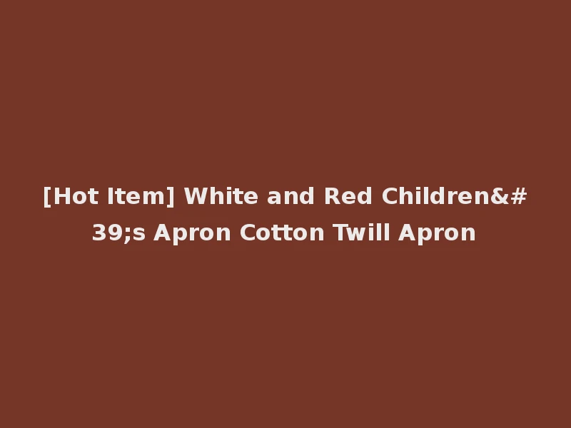 [Hot Item] White and Red Children's Apron Cotton Twill Apron