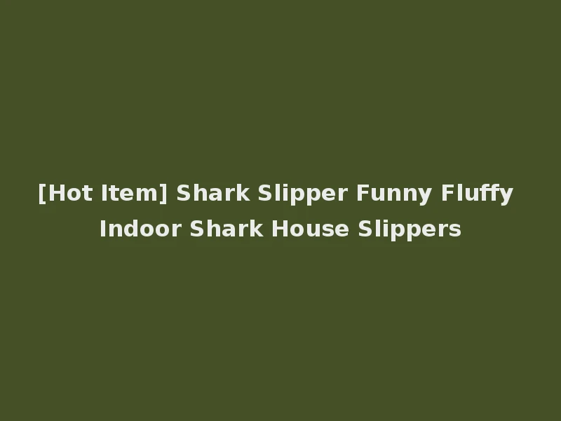[Hot Item] Shark Slipper Funny Fluffy Indoor Shark House Slippers