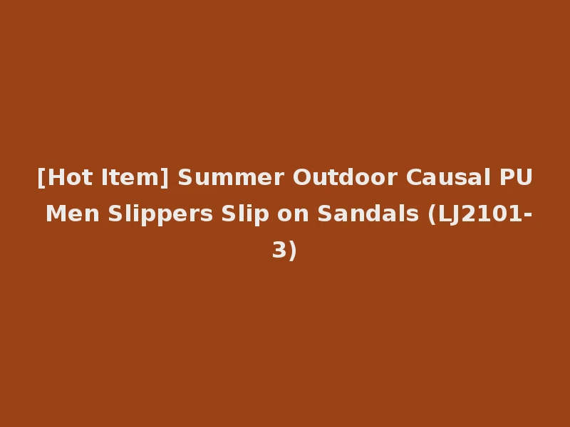 [Hot Item] Summer Outdoor Causal PU Men Slippers Slip on Sandals (LJ2101-3)