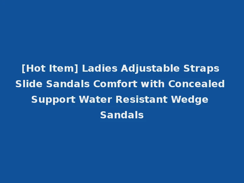 [Hot Item] Ladies Adjustable Straps Slide Sandals Comfort with Concealed Support Water Resistant Wedge Sandals
