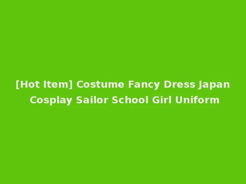 [Hot Item] Costume Fancy Dress Japan Cosplay Sailor School Girl Uniform