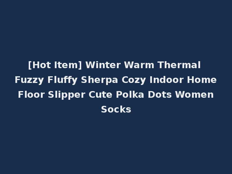 [Hot Item] Winter Warm Thermal Fuzzy Fluffy Sherpa Cozy Indoor Home Floor Slipper Cute Polka Dots Women Socks