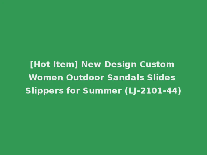 [Hot Item] New Design Custom Women Outdoor Sandals Slides Slippers for Summer (LJ-2101-44)