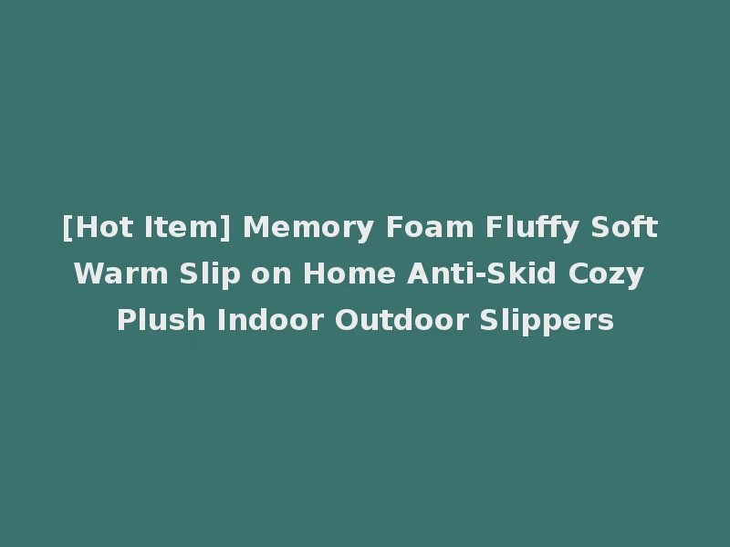 [Hot Item] Memory Foam Fluffy Soft Warm Slip on Home Anti-Skid Cozy Plush Indoor Outdoor Slippers