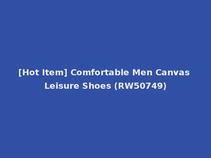 [Hot Item] Comfortable Men Canvas Leisure Shoes (RW50749)