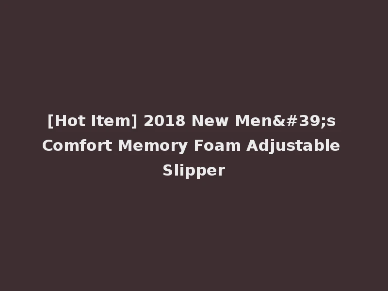 [Hot Item] 2018 New Men's Comfort Memory Foam Adjustable Slipper