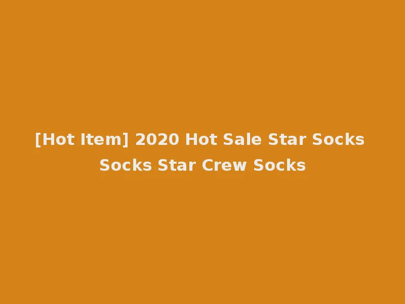 [Hot Item] 2020 Hot Sale Star Socks Socks Star Crew Socks