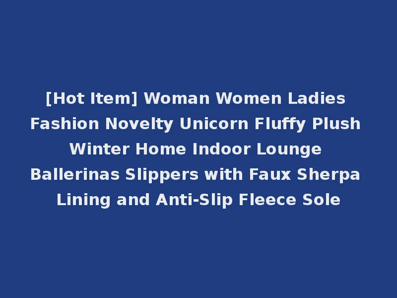 [Hot Item] Woman Women Ladies Fashion Novelty Unicorn Fluffy Plush Winter Home Indoor Lounge Ballerinas Slippers with Faux Sherpa Lining and Anti-Slip Fleece Sole