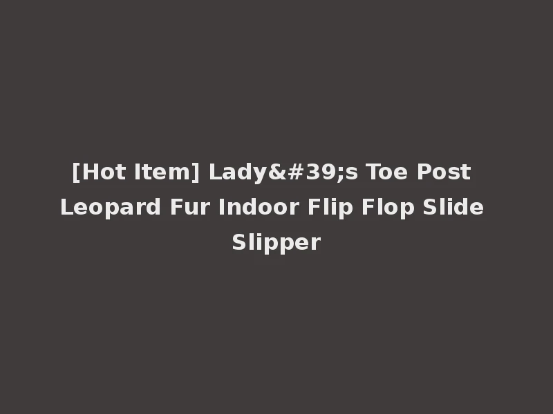 [Hot Item] Lady's Toe Post Leopard Fur Indoor Flip Flop Slide Slipper