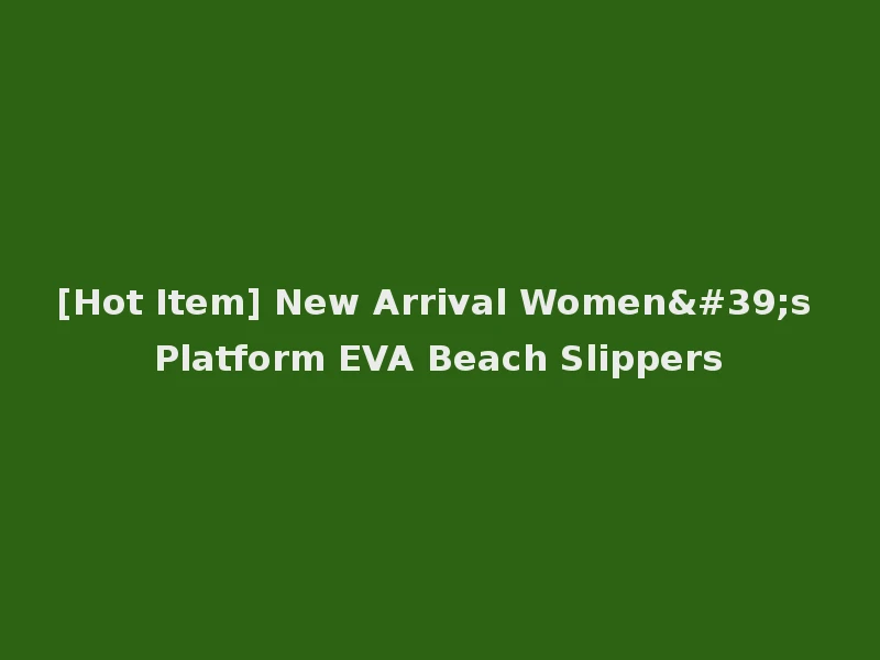 [Hot Item] New Arrival Women's Platform EVA Beach Slippers