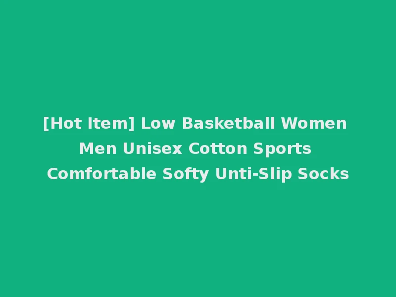 [Hot Item] Low Basketball Women Men Unisex Cotton Sports Comfortable Softy Unti-Slip Socks
