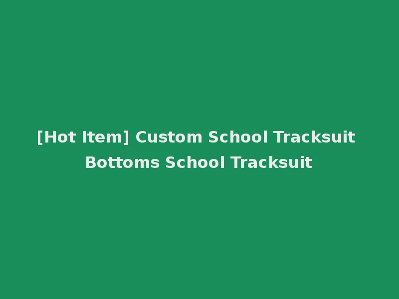 [Hot Item] Custom School Tracksuit Bottoms School Tracksuit
