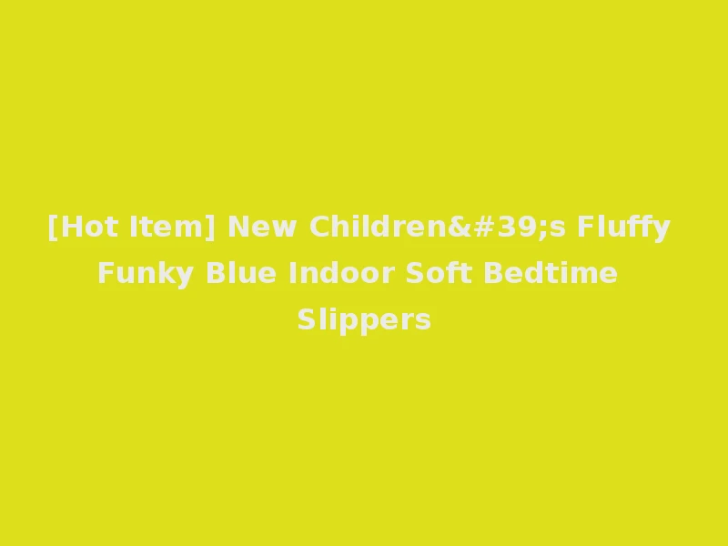 [Hot Item] New Children's Fluffy Funky Blue Indoor Soft Bedtime Slippers