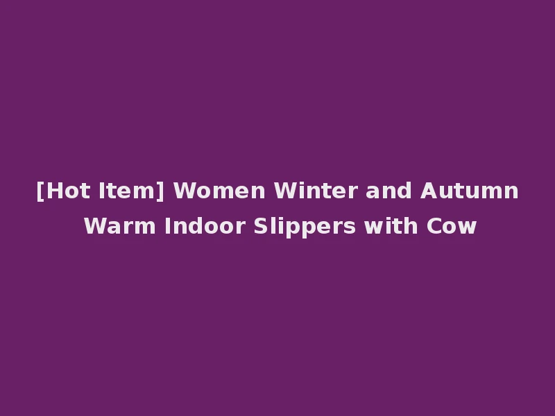 [Hot Item] Women Winter and Autumn Warm Indoor Slippers with Cow