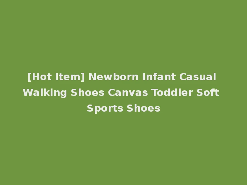 [Hot Item] Newborn Infant Casual Walking Shoes Canvas Toddler Soft Sports Shoes