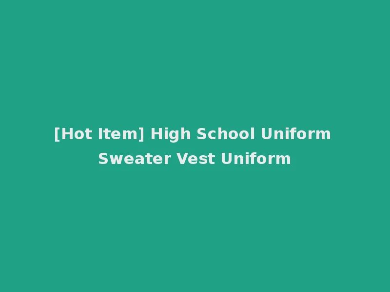 [Hot Item] High School Uniform Sweater Vest Uniform
