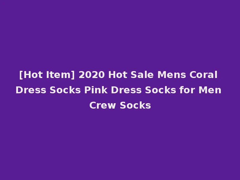 [Hot Item] 2020 Hot Sale Mens Coral Dress Socks Pink Dress Socks for Men Crew Socks