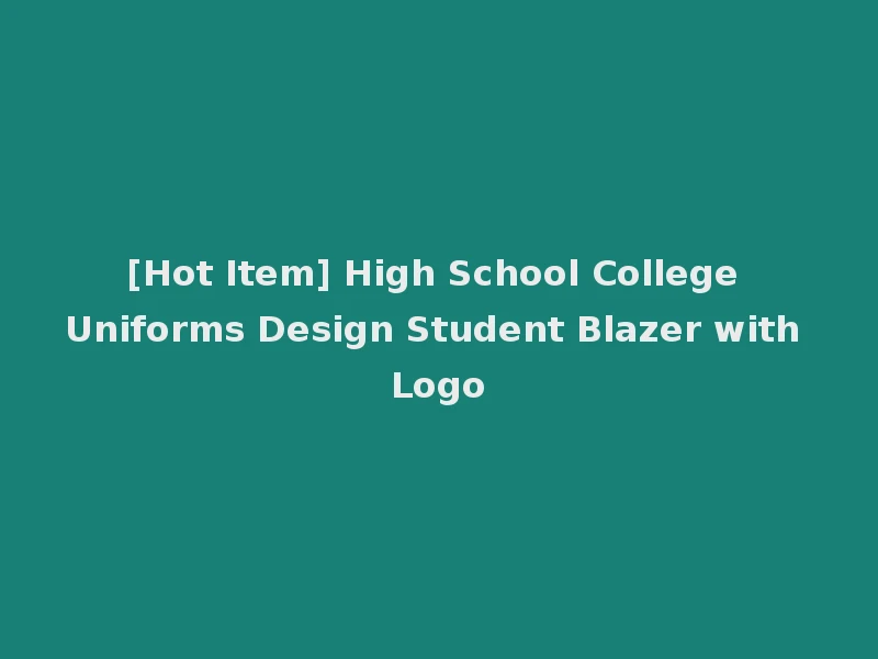 [Hot Item] High School College Uniforms Design Student Blazer with Logo