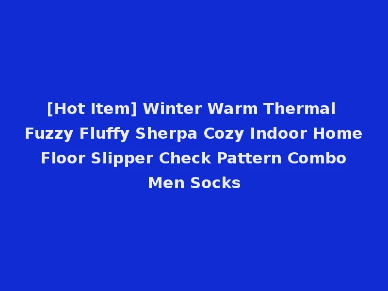 [Hot Item] Winter Warm Thermal Fuzzy Fluffy Sherpa Cozy Indoor Home Floor Slipper Check Pattern Combo Men Socks