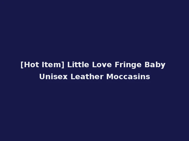 [Hot Item] Little Love Fringe Baby Unisex Leather Moccasins