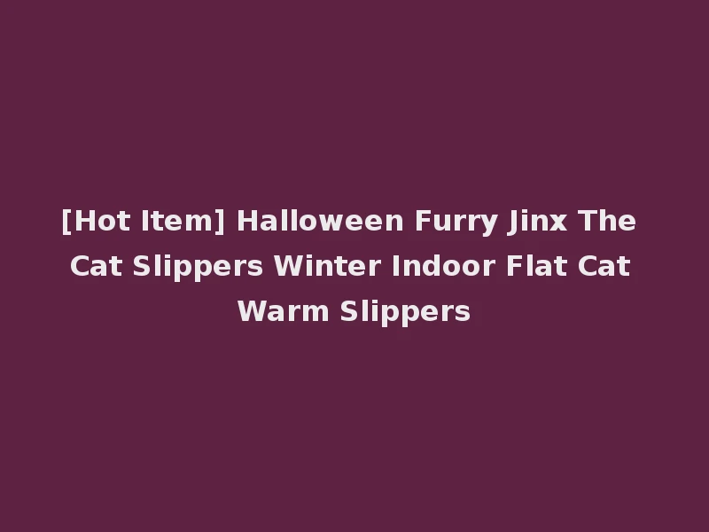 [Hot Item] Halloween Furry Jinx The Cat Slippers Winter Indoor Flat Cat Warm Slippers
