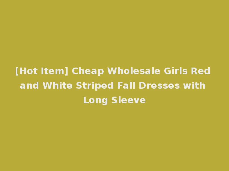 [Hot Item] Cheap Wholesale Girls Red and White Striped Fall Dresses with Long Sleeve