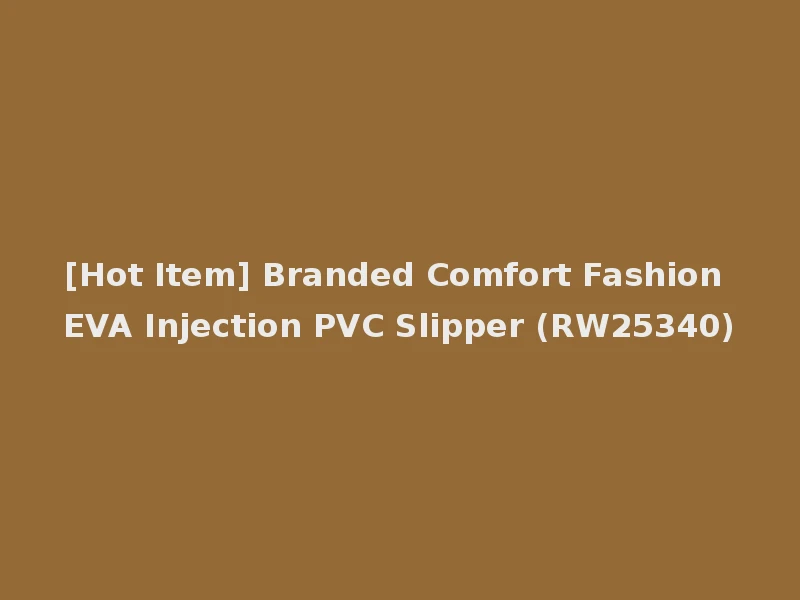 [Hot Item] Branded Comfort Fashion EVA Injection PVC Slipper (RW25340)