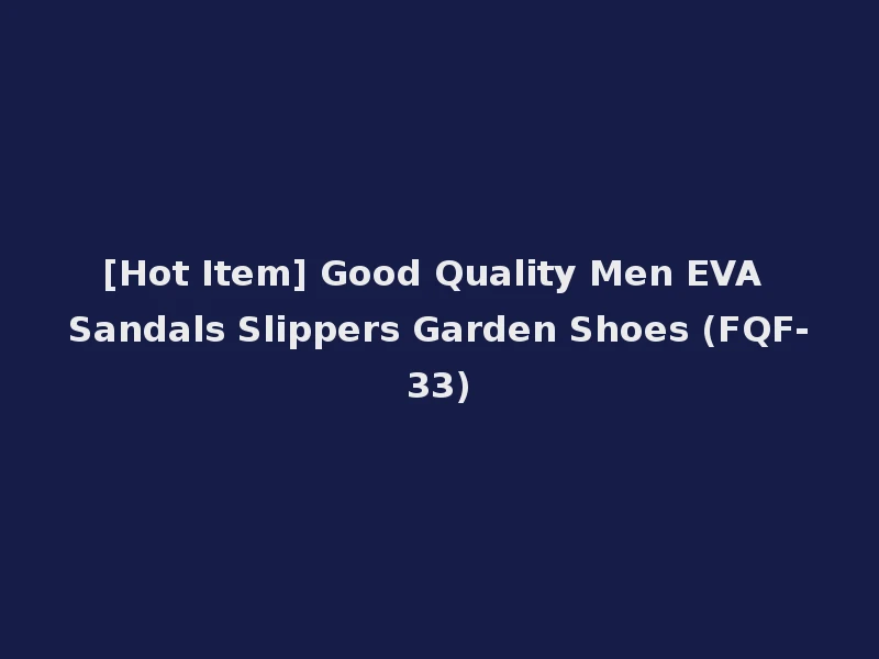 [Hot Item] Good Quality Men EVA Sandals Slippers Garden Shoes (FQF-33)
