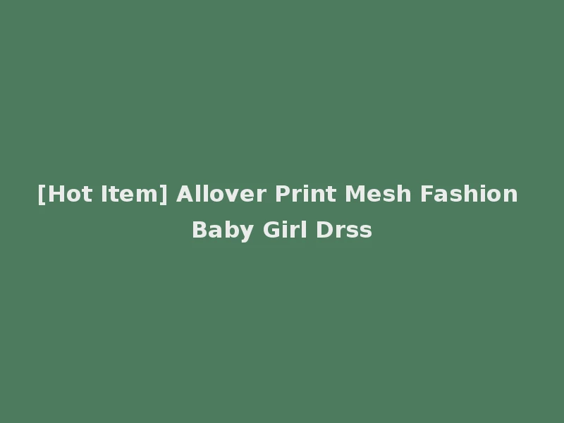 [Hot Item] Allover Print Mesh Fashion Baby Girl Drss