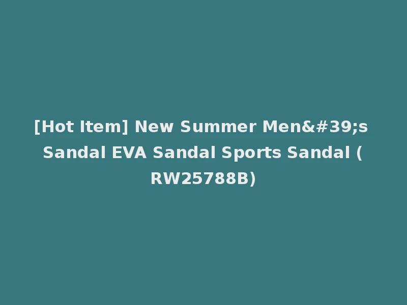 [Hot Item] New Summer Men's Sandal EVA Sandal Sports Sandal (RW25788B)