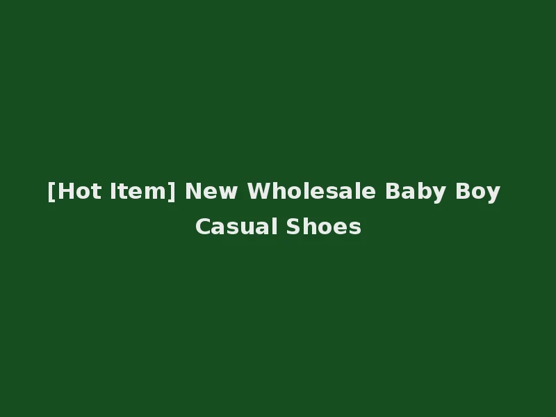 [Hot Item] New Wholesale Baby Boy Casual Shoes