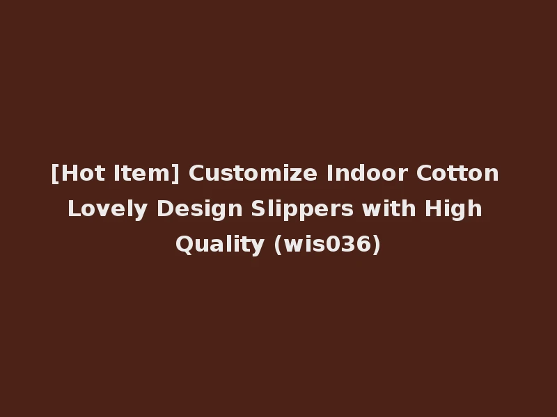[Hot Item] Customize Indoor Cotton Lovely Design Slippers with High Quality (wis036)