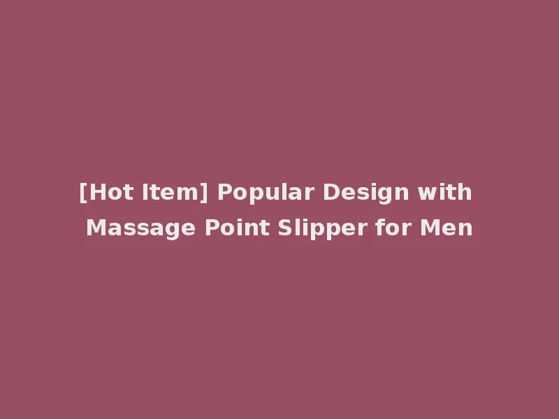 [Hot Item] Popular Design with Massage Point Slipper for Men