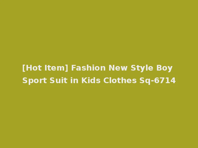 [Hot Item] Fashion New Style Boy Sport Suit in Kids Clothes Sq-6714