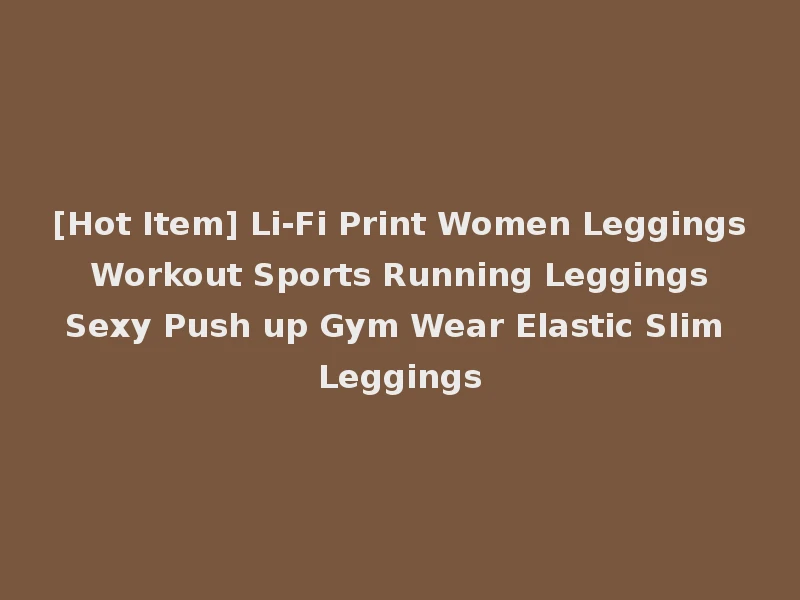 [Hot Item] Li-Fi Print Women Leggings Workout Sports Running Leggings Sexy Push up Gym Wear Elastic Slim Leggings