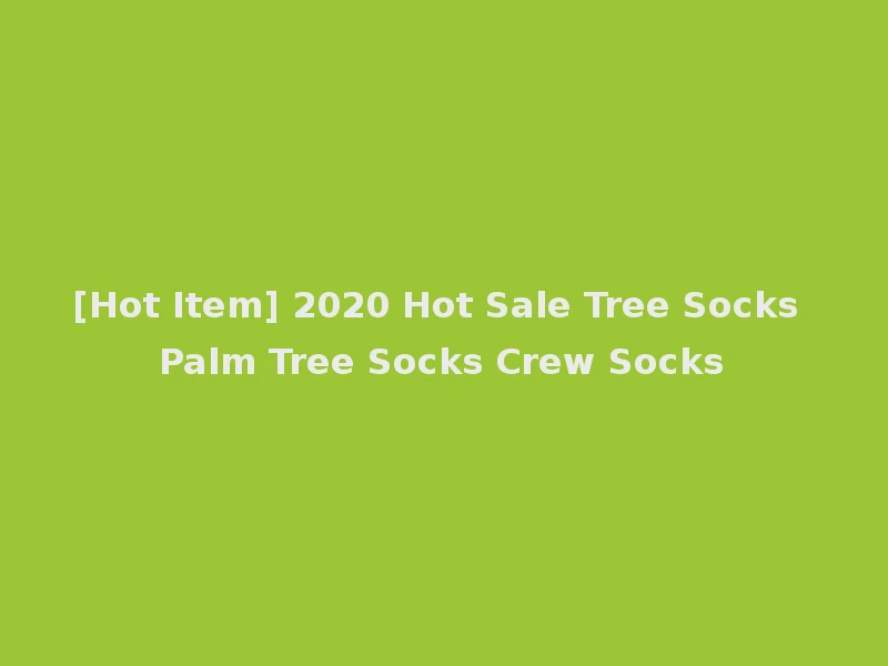[Hot Item] 2020 Hot Sale Tree Socks Palm Tree Socks Crew Socks