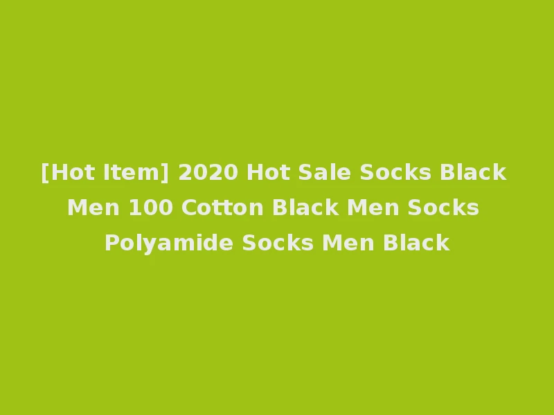 [Hot Item] 2020 Hot Sale Socks Black Men 100 Cotton Black Men Socks Polyamide Socks Men Black