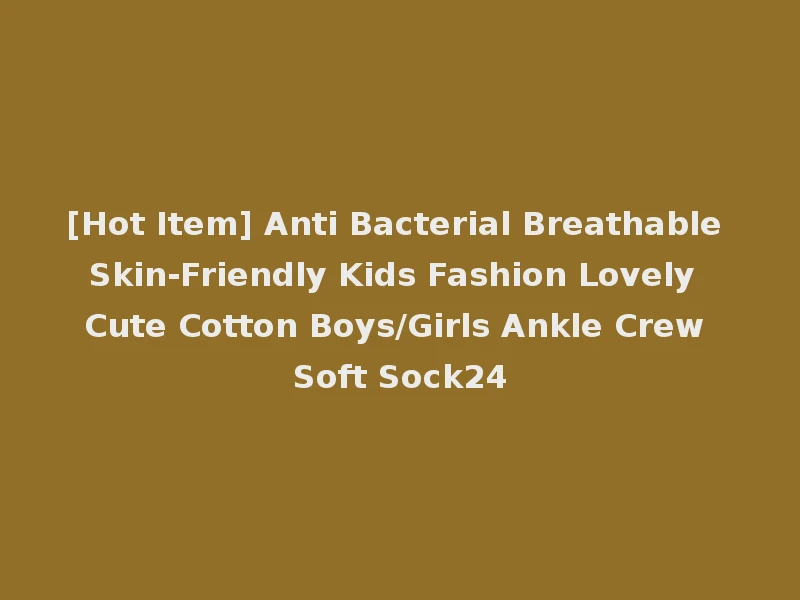 [Hot Item] Anti Bacterial Breathable Skin-Friendly Kids Fashion Lovely Cute Cotton Boys/Girls Ankle Crew Soft Sock24